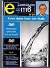 DVD DOCUMENTAIRE E=M6 - L'EAU DANS TOUS SES ETATS