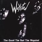 33T VINYLE WAYSTED THE GOOD - THE BAD - THE WAYSTED