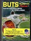 Les buts de legende, tous les plus beaux buts de 1930 a 2002