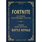 Fortnite - le guide strategique ultime