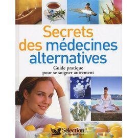 Secrets des medecines alternatives - guide pratique pour se soigner autrement