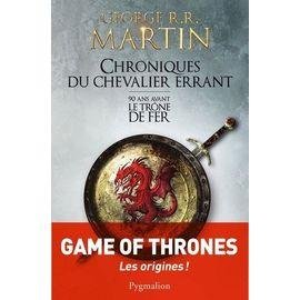Chroniques du chevalier errant - 90 ans avant le trone de fer (game of thrones)