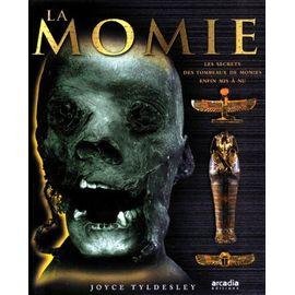La momie - les secrets des tombeaux de momies enfin mis a nu