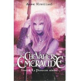 Les chevaliers d'emeraude tome 4 - la princesse rebelle