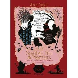 Sorcieres, fees & princesses - et de quelques charmes tour a tour envoutants et malfaisants