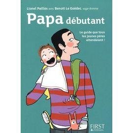 Papa debutant - le guide que tous les jeunes peres attendaient !