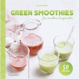 Green smoothies - jus, smoothies et soupes detox