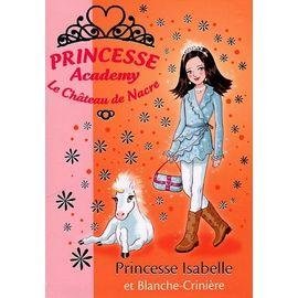 Princesse academy - le chateau de nacre tome 25 - princesse isabelle et blanche-criniere
