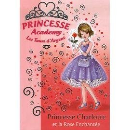 Princesse academy - les tours d'argent tome 7 - princesse charlotte et la rose enchantee