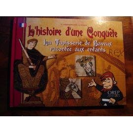 L'histoire d'une conquete - la tapisserie de bayeux racontee aux enfants