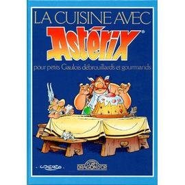 La cuisine avec asterix pour petits gaulois debrouillards et gourmands