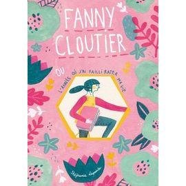 Fanny cloutier tome 1 - l'annee ou j'ai failli rater ma vie