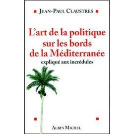 L'art de la politique sur les bords de la mediterranee explique aux incredules