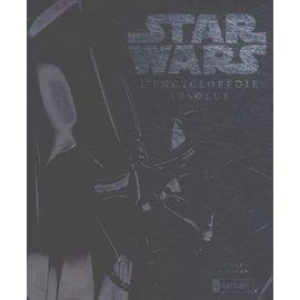 Star wars - l'encyclopedie absolue - nouvelle edition