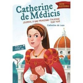 Catherine de medicis - journal d'une princesse italienne 1530-1533
