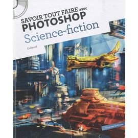 Savoir tout faire avec photoshop science fiction