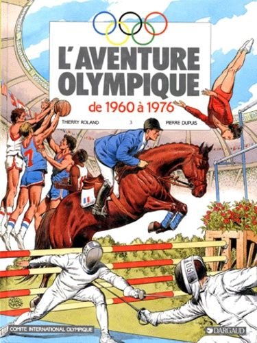 L'aventure olympique tome 3 - de 1960 a 1976