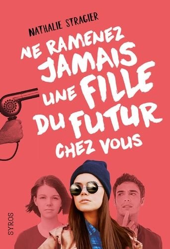 La fille du futur - tome 1 - ne ramenez jamais une fille du futur chez vous