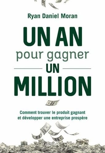 Un an pour gagner un million - comment trouver le produit gagnant et developper une entreprise p