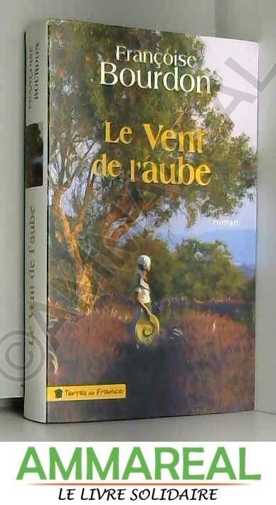 Le vent de l'aube. roman.