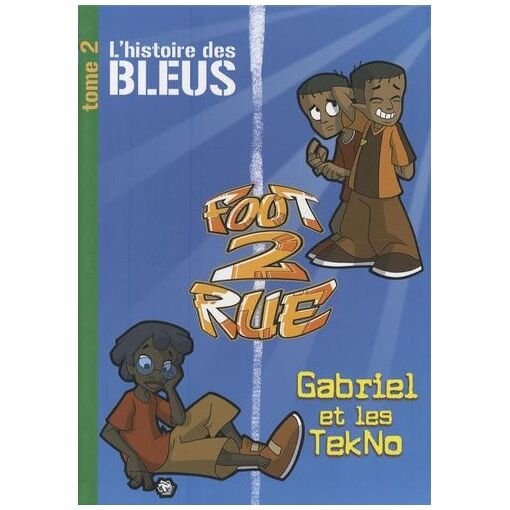 Foot 2 rue - l'histoire des bleus - tome 2, gabriel et les tekno