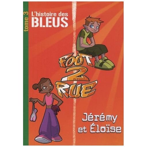 Foot 2 rue tome 3 - l'histoire des bleus jeremy et eloise