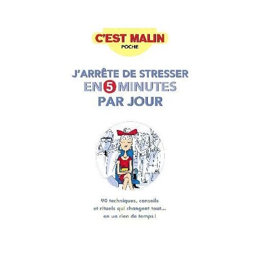J'arrete de stresser en 5 minutes par jour