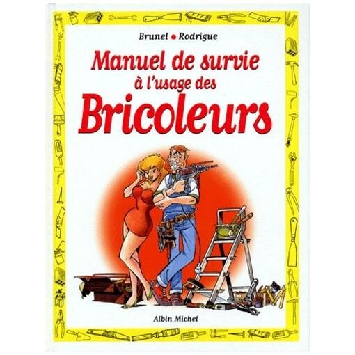 Le manuel de survie a l'usage des bricoleurs