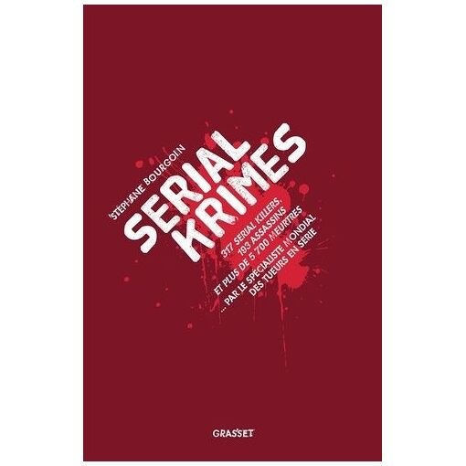 Serial krimes - 317 serial killers, 193 assassins et plus de 5700 meurtres par le specialiste mo
