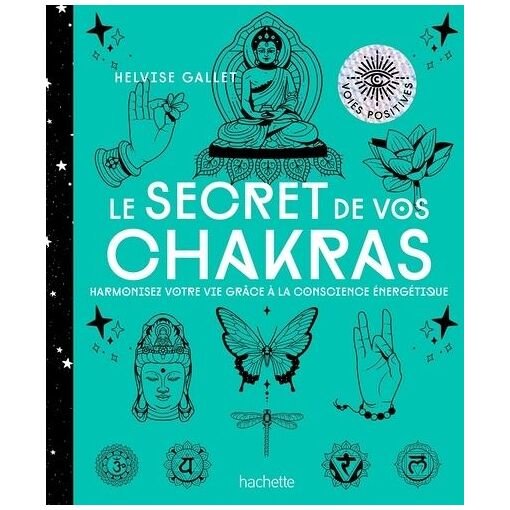 Le secret de vos chakras - harmoniser votre vie grace a la conscience energetique