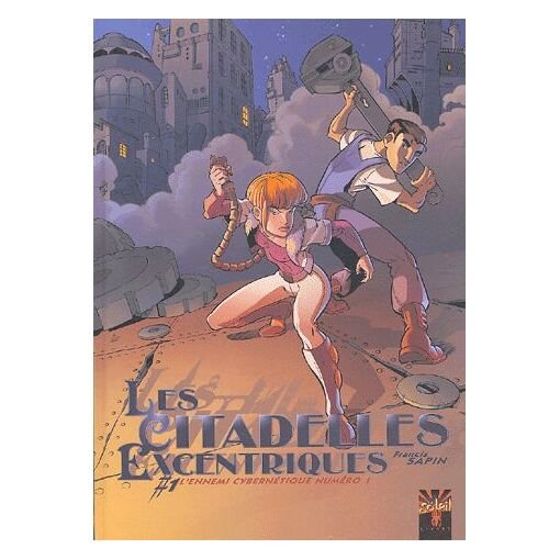 Les citadelles excentriques tome 1 - l'ennemi cybernetique numero 1