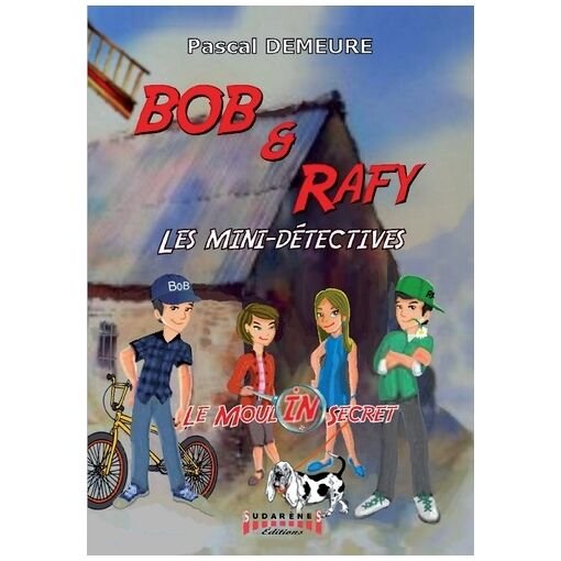 Bob et rafy, les mini-detectives - tome 1 - le moulin secret