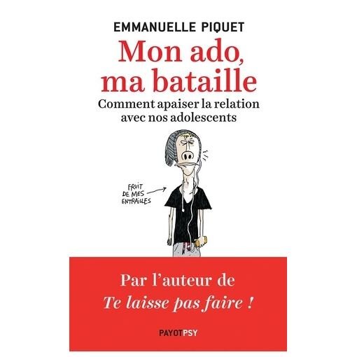 Mon ado, ma bataille - comment apaiser la relation avec nos adolescents