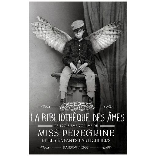 Miss peregrine et les enfants particuliers - tome 3 - la bibliotheque des ames