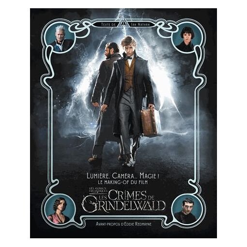 Les animaux fantastiques, les crimes de grindelwald - lumiere, camera - magie! le making of du f