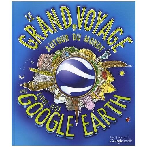 Le grand voyage autour du monde - avec livre-jeux google earth