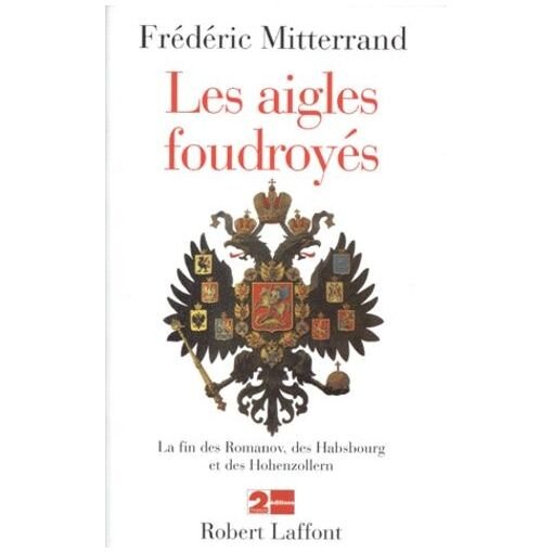 Les aigles foudroyes - la fin des romanov, des habsbourg et des hohenzollern