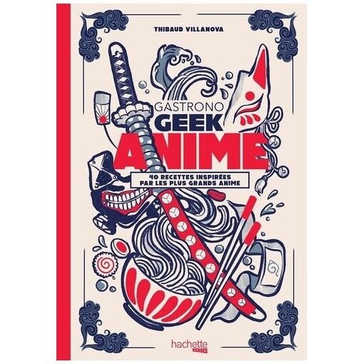Anime - 40 recettes inspirees par les plus grands anime
