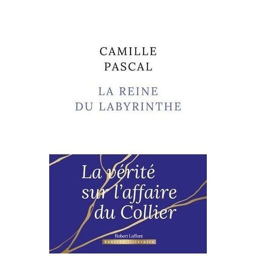 La reine du labyrinthe - ou la verite sur l'affaire du collier