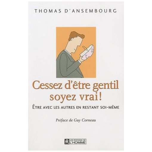 Cessez d'etre gentil soyez vrai ! - etre avec les autres en restant soi-meme (1 cd audio)