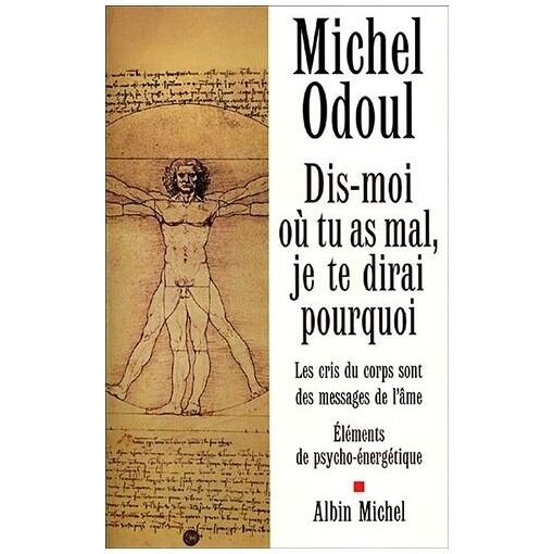 Dis-moi ou tu as mal, je te dirai pourquoi - les cris du corps sont des messages de l'ame : elem