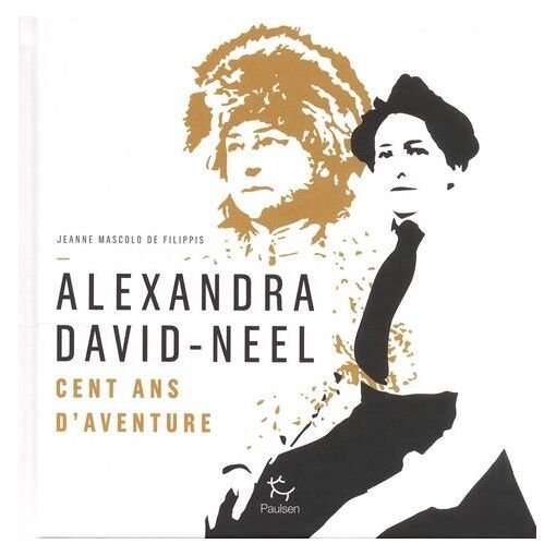Alexandra david-neel - cent ans d'aventures