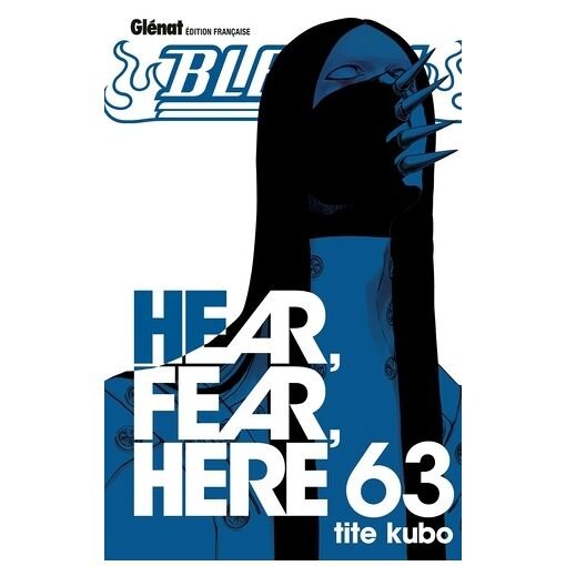 Manga bleach - tome 63 : hear, fear, here