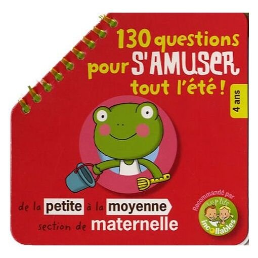130 questions pour s'amuser tout l'ete ! - de la petite a la moyenne section de maternelle