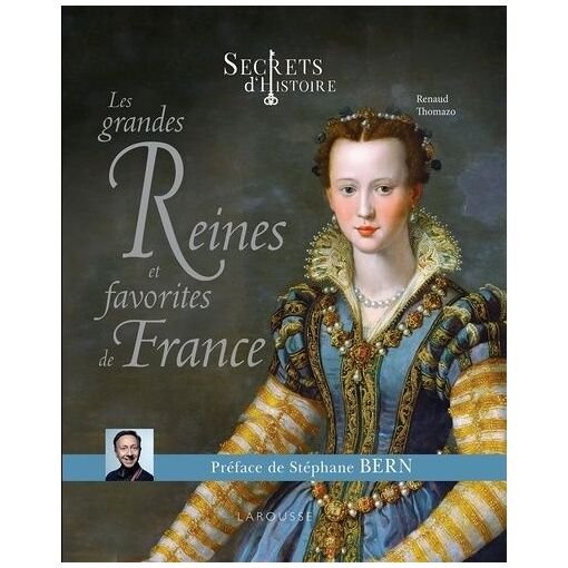 Les grandes reines et favorites de france - secrets d'histoire